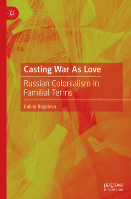 Casting War as Love: Russian Colonialism in Familial Terms-cover