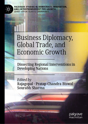 Business Diplomacy, Global Trade, and Economic Growth: Dissecting Regional Interventions in Developing Nations-cover