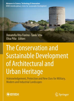 The Conservation and Sustainable Development of Architectural and Urban Heritage: Acknowledgement, Protection and New Uses for Military, Modern and In-cover