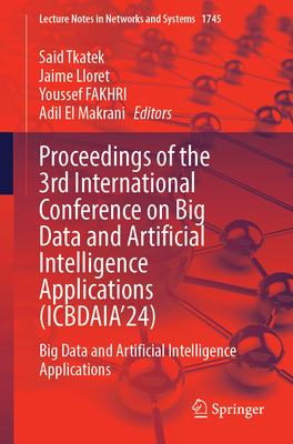 Proceedings of the 3rd International Conference on Big Data and Artificial Intelligence Applications (Icbdaia'24): Big Data and Artificial Intelligenc-cover