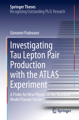 Investigating Tau Lepton Pair Production with the Atlas Experiment: A Probe for New Physics in the Standard Model Flavour Sector-cover