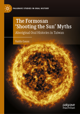 The Formosan 'Shooting the Sun' Myths: Aboriginal Oral Histories in Taiwan-cover