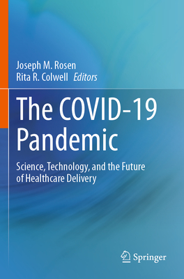 The Covid-19 Pandemic: Science, Technology, and the Future of Healthcare Delivery