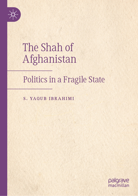 The Shah of Afghanistan: Politics in a Fragile State-cover
