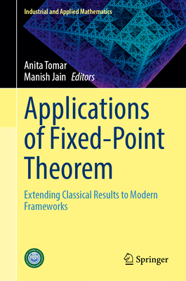 Applications of Fixed-Point Theorem: Extending Classical Results to Modern Frameworks-cover