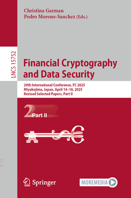 Financial Cryptography and Data Security: 29th International Conference, FC 2025, Miyakojima, Japan, April 14-18, 2025, Revised Selected Papers, Part-cover