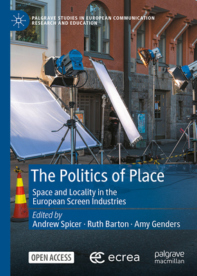 The Politics of Place: Space and Locality in the European Screen Industries-cover