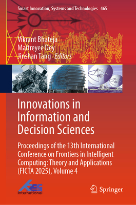 Innovations in Information and Decision Sciences: Proceedings of the 13th International Conference on Frontiers in Intelligent Computing: Theory and A-cover