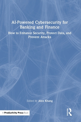 AI-Powered Cybersecurity for Banking and Finance: How to Enhance Security, Protect Data, and Prevent Attacks-cover