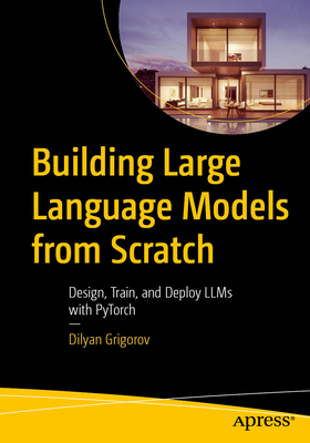 Building Large Language Models from Scratch: Design, Train, and Deploy Llms with Pytorch-cover