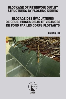 Blockage of Reservoir Outlet Structures by Floating Debris / Blocage des Evacuateurs de Crue, Prises d'Eau et Vidanges de Fond par les Corps Flottants-cover