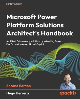 Microsoft Power Platform Solutions Architect's Handbook - Second Edition: Architect future-ready solutions by extending Power Platform with Azure, AI,-cover