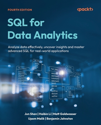 SQL for Data Analytics - Fourth Edition: Analyze data effectively, uncover insights and master advanced SQL for real-world applications
