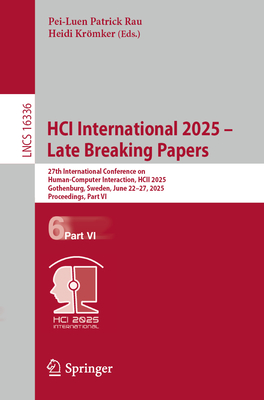 Hci International 2025 - Late Breaking Papers: 27th International Conference on Human-Computer Interaction, Hcii 2025, Gothenburg, Sweden, June 22-27,-cover