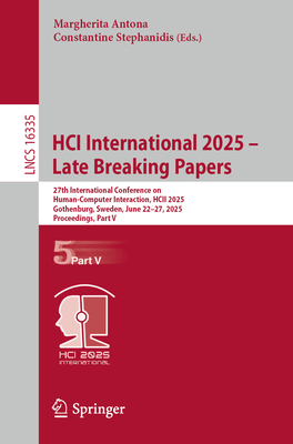 Hci International 2025 - Late Breaking Papers: 27th International Conference on Human-Computer Interaction, Hcii 2025, Gothenburg, Sweden, June 22-27,-cover
