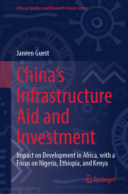 China's Infrastructure Aid and Investment: Impact on Development in Africa, with a Focus on Nigeria, Ethiopia, and Kenya-cover
