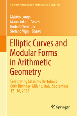 Elliptic Curves and Modular Forms in Arithmetic Geometry: Celebrating Massimo Bertolini's 60th Birthday, Milano, Italy, September 12-16, 2022-cover