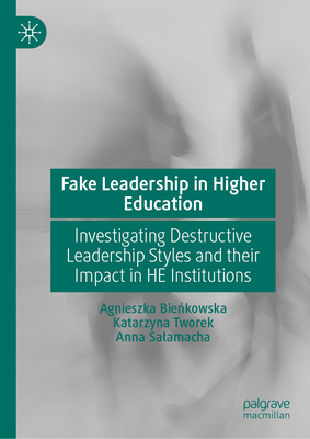 Fake Leadership in Higher Education: Investigating Destructive Leadership Styles and Their Impact in He Institutions-cover