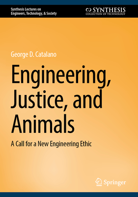 Engineering, Justice, and Animals: A Call for a New Engineering Ethic-cover