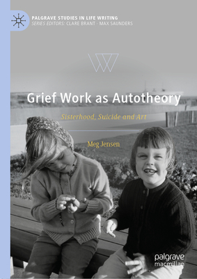 Grief Work as Autotheory: Sisterhood, Suicide and Art-cover