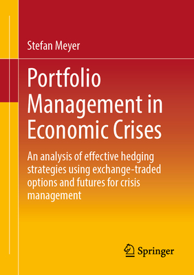 Portfolio Management in Economic Crises: An Analysis of Effective Hedging Strategies Using Exchange-Traded Options and Futures for Crisis Management-cover