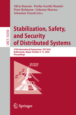 Stabilization, Safety, and Security of Distributed Systems: 27th International Symposium, SSS 2025, Kathmandu, Nepal, October 9-11, 2025, Proceedings-cover