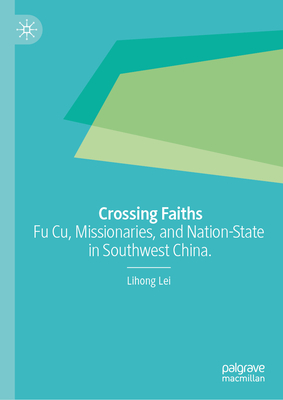 Crossing Faiths: Fu Cu, Missionaries, and Nation-State in Southwest China.-cover