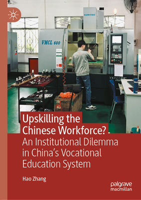 Upskilling the Chinese Workforce?: An Institutional Dilemma in China's Vocational Education System-cover