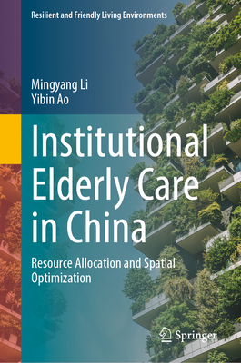 Institutional Elderly Care in China: Resource Allocation and Spatial Optimization-cover
