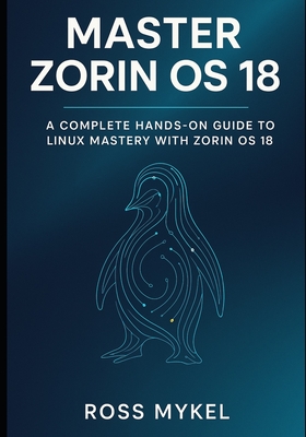 Master Zorin OS 18: A Complete Hands-On Guide to Linux Mastery with Zorin OS 18-cover