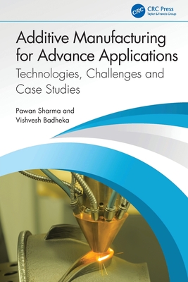 Additive Manufacturing for Advance Applications: Technologies, Challenges and Case Studies-cover