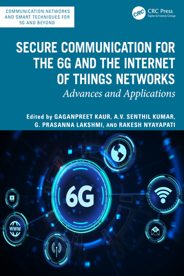 Secure Communication for the 6g and the Internet of Things Networks: Advances and Applications-cover