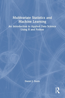 Multivariate Statistics and Machine Learning: An Introduction to Applied Data Science Using R and Python