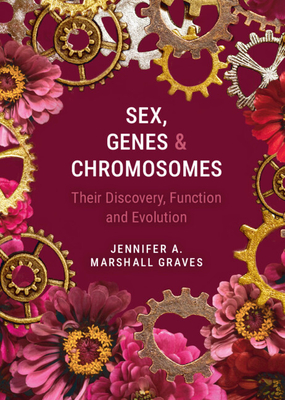 Sex, Genes and Chromosomes: Their Discovery, Function and Evolution-cover