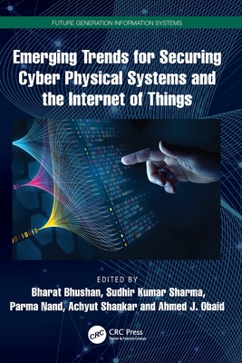 Emerging Trends for Securing Cyber Physical Systems and the Internet of Things-cover