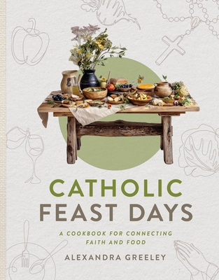 Catholic Feast Days: A Cookbook for Connecting Faith and Food (Hardcover)-cover