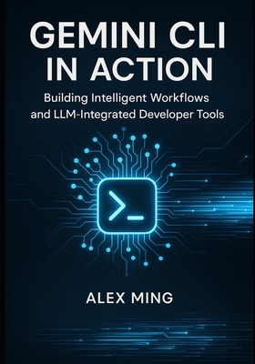 Gemini CLI in Action: Building Intelligent Workflows and LLM-Integrated Developer Tools-cover