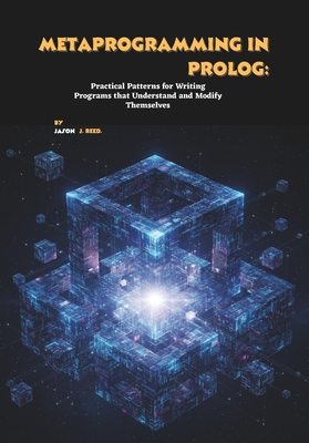 Metaprogramming in Prolog: Practical Patterns for Writing Programs that Understand and Modify Themselves (Paperback)-cover