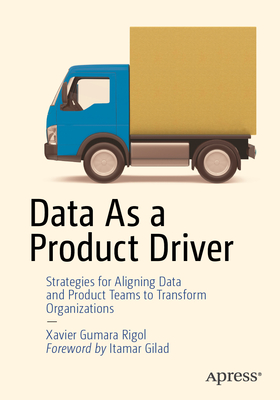 Data as a Product Driver: Strategies for Aligning Data and Product Teams to Transform Organizations-cover