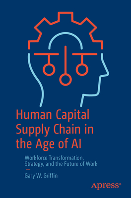 Human Capital Supply Chain in the Age of AI: Workforce Transformation, Strategy, and the Future of Work-cover