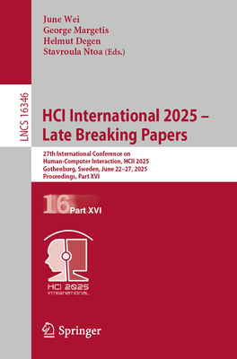 Hci International 2025 - Late Breaking Papers: 27th International Conference on Human-Computer Interaction, Hcii 2025, Gothenburg, Sweden, June 22-27,-cover