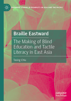 Braille Eastward: The Making of Blind Education and Tactile Literacy in East Asia-cover