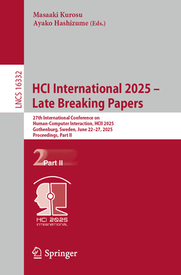 Hci International 2025 - Late Breaking Papers: 27th International Conference on Human-Computer Interaction, Hcii 2025, Gothenburg, Sweden, June 22-27,-cover