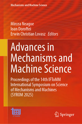 Advances in Mechanisms and Machine Science: Proceedings of the 14th Iftomm International Symposium on Science of Mechanisms and Machines (Syrom 2025)-cover