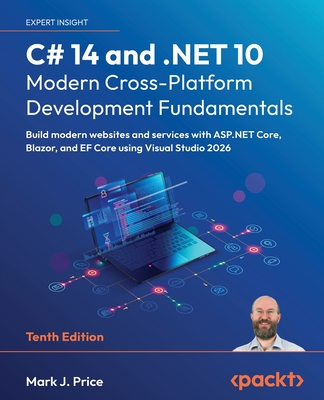 C# 14 and .NET 10 - Modern Cross-Platform Development Fundamentals - Tenth Edition: Build modern websites and services with ASP.NET Core, Blazor, and-cover