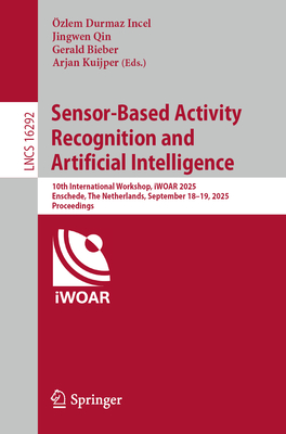 Sensor-Based Activity Recognition and Artificial Intelligence: 10th International Workshop, Iwoar 2025, Enschede, the Netherlands, September 18-19, 20-cover