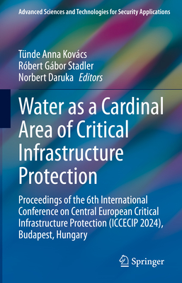 Water as a Cardinal Area of Critical Infrastructure Protection: Proceedings of the 6th International Conference on Central European Critical Infrastru-cover