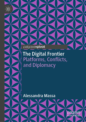 The Digital Frontier: Platforms, Conflicts, and Diplomacy-cover