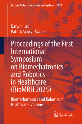 Proceedings of the First International Symposium on Biomechatronics and Robotics in Healthcare (Biomrh 2025): Biomechatronics and Robotics in Healthca-cover
