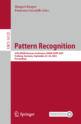 Pattern Recognition: 47th Dagm German Conference, Dagm Gcpr 2025, Freiburg, Germany, September 23-26, 2025, Proceedings-cover